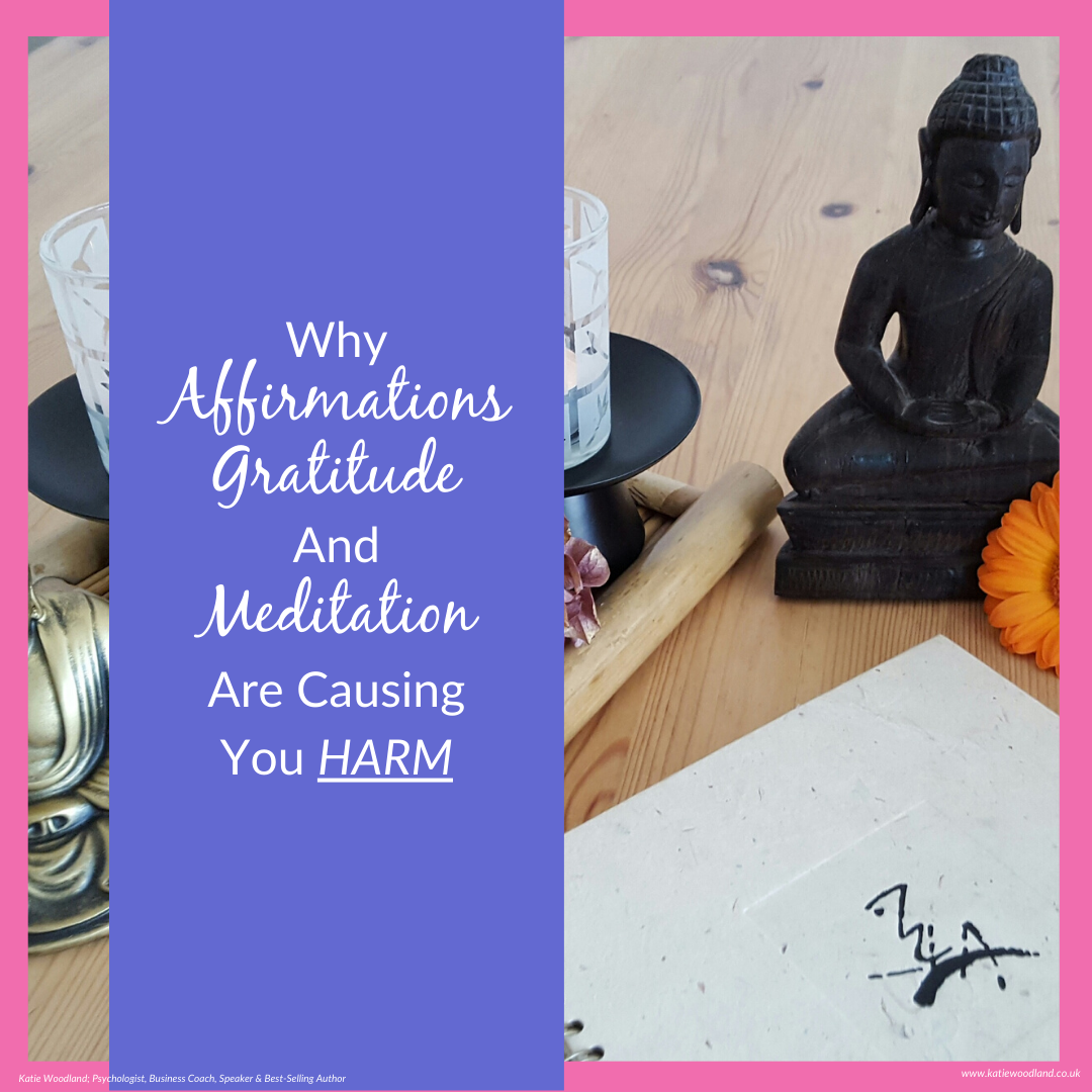 Why Affirmations Gratitude and Meditation Are Causing You Harm