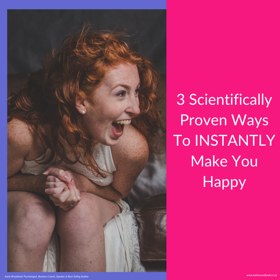 3 Scientifically Proven Ways To INSTANTLY Make You Happy